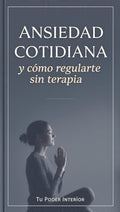 Ansiedad Cotidiana y como regularte sin Terapia